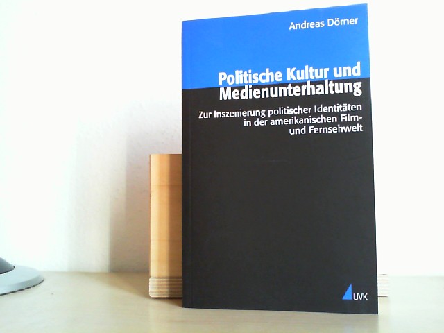 Drner, Andreas (Verfasser): Politische Kultur und Medienunterhaltung : zur Inszenierung politischer Identitten in der amerikanischen Film- und Fernsehwelt. Andreas Drner