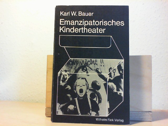 Bauer, Karl W. (Verfasser): Emanzipatorisches Kindertheater : Entstehungszusammenhnge, Zielsetzungen, dramaturg. Modelle. Karl W. Bauer / Literatur in der Gesellschaft ; Bd. 1