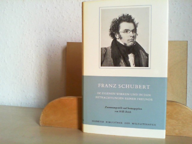 Reich, Willi (Hrsg.): Franz Schubert im eigenen Wirken und in den Betrachtungen seiner Freunde.   Manesse Bibliothek der Weltliteratur.