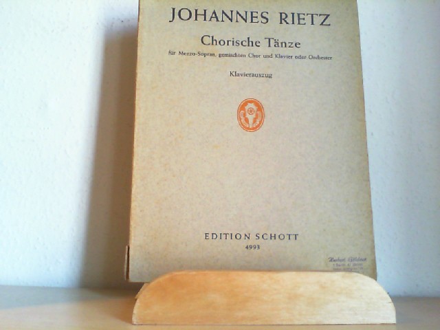 Rietz, Johannes: Chorische Tnze : fr Mezzo-Sopran, gemischten Chor und Klavier oder Orchester ; Klavierauszug. Edition Schott ; 4993.