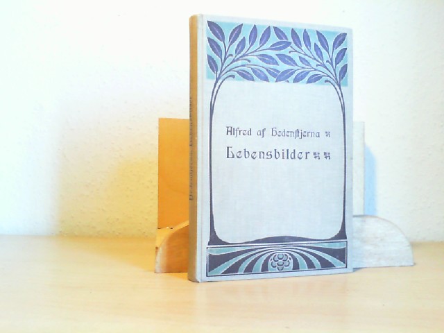 Hedenstjerna, Alfred af: Lebensbilder. Nach den Manuskripten des Verfassers bersetzt von Ernst Brausewetter.