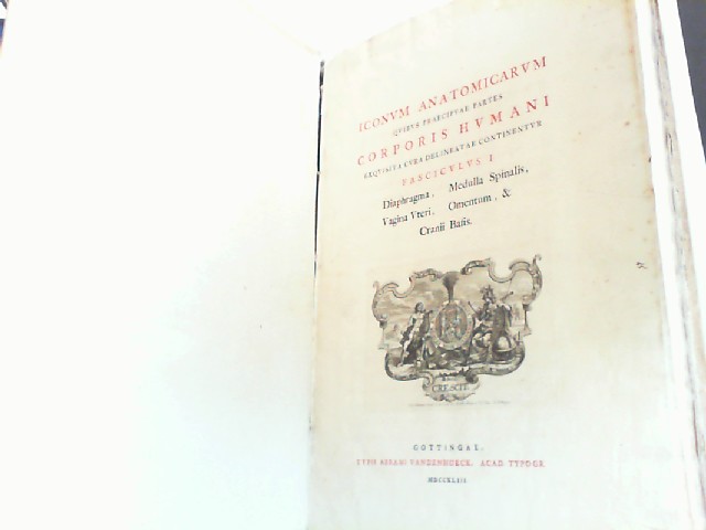 Haller, Albrecht von: Iconum anatomicarum quibuspartium corporis humani delineatac continentur. Teil: Fasciculus I, II, III. 1743, 1745, 1747.