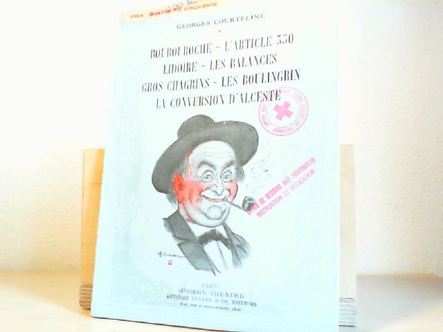 Courteline, Georges: Boubouroche - L'Article 330 Lidoire- Les Balances, Gros Chagrins- Les Boulingrin - La Conversion D'Alceste.