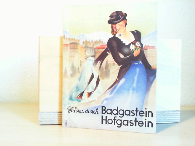  Fhrer durch Bad Gastein und Hofgastein und das Gasteiner Tal. Illustrierter Fhrer mit 2 Kartenbeilage. 18. Aufl.