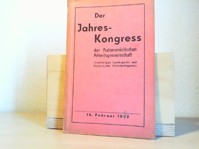  Der Jahres-Kongress der Autonomistischen Arbeitsgemeinschaft. Unabhngige Landespartei und Elsass-Lothr. Fortschrittspartei. 14. Febr. 1932.