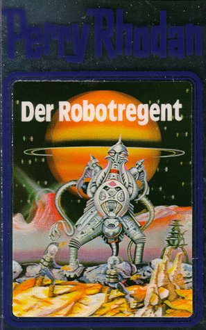 Voltz, William (Herausgeber): Der Robotregent. [Red.: William Voltz] / Perry Rhodan ; 6; MV-Science-fiction-Bibliothek