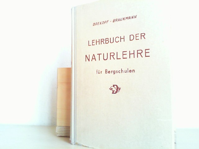 Karl Drekopf, Bernhard Braukmann: Lehrbuch der Naturlehre fr Bergschulen und andere Fachanstalten.