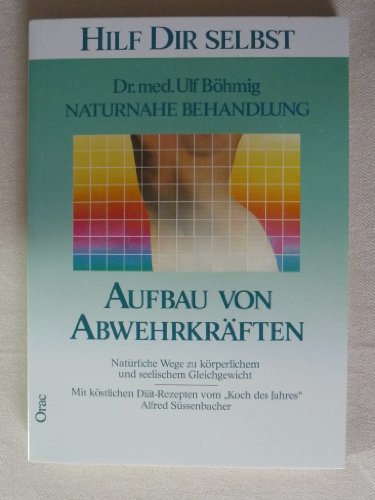 Bhmig, Ulf (Verfasser): Aufbau von Abwehrkrften : naturnahe Behandlung. Ulf Bhmig / Hilf dir selbst ; 12