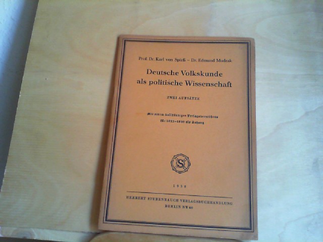 Spie, Karl von / Mudrak, Edmund: Deutsche Volkskunde als politische Wissenschaft. Zwei Aufstze. Mit einem vollstndigen Verlagsverzeichnis fr 1923-1938 im Anhang.