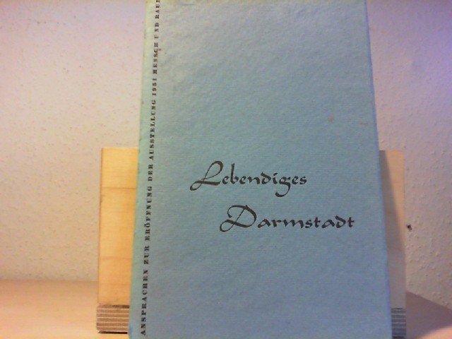  Lebendiges Darmstadt. Ansprachen zur Erffnung der Ausstellung 1951 Mensch und Raum.