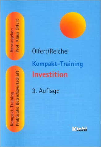 Kompakt-Training Investition. von Klaus Olfert ; Christopher Reichel / Kompakt-Training praktische Betriebswirtschaft 3., durchges. Aufl.