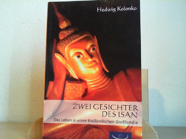 Kolonko, Hedwig (Verfasser): Zwei Gesichter des Isan : das Leben in einer thailndischen Grofamilie. Hedwig Kolonko 1. Aufl.