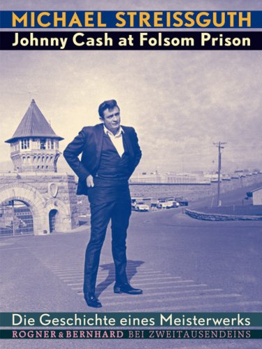 Streissguth, Michael: Johnny Cash at Folsom Prison : die Geschichte eines Meisterwerks. Aus dem Amerikan. von Fritz Schneider 1. Aufl.