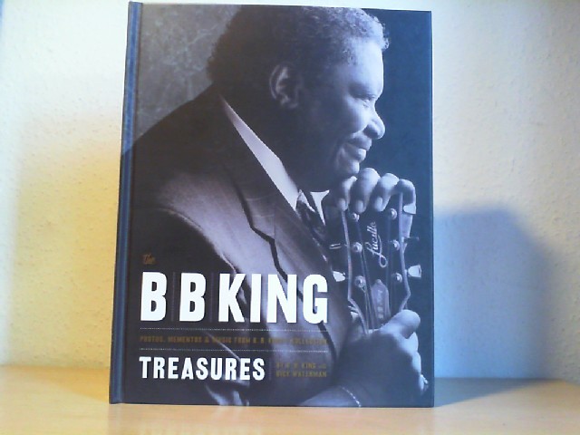 B.B. King with Dick Waterman: B. B. King Treasures. Photos, Mementos & Music from B. B. King's Collection.