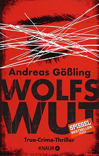 Gling, Andreas: Wolfswut : True-Crime-Thriller. Knaur ; 52132 Originalausgabe