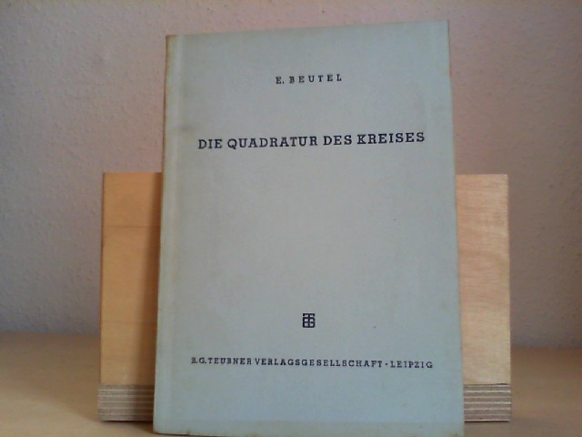 Beutel, Eugen: Die Quadratur des Kreises. 5. A. Lpz., Teubner 1951. 14 Abb. 63 S. OKart. (etwas gebrunt).- Mathematisch-Physikalische Bibliothek, I, 12.- Durchgehend gebrunt.
