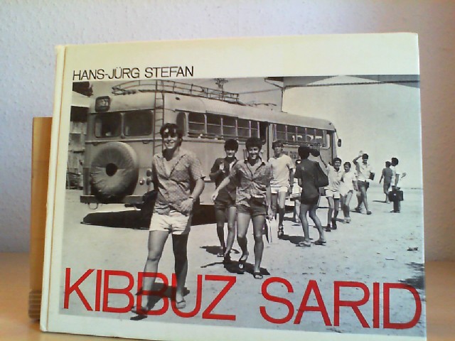 Stefan, Hans-Jrg: Kibbuz Sarid. [Fotos: Alex Bar-Ilan u. a.]