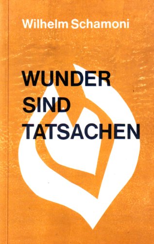 Schamoni, Wilhelm (Mitwirkender): Wunder sind Tatsachen : e. Dokumentation aus Heiligsprechungsakten. Wilhelm Schamoni 2. Aufl.