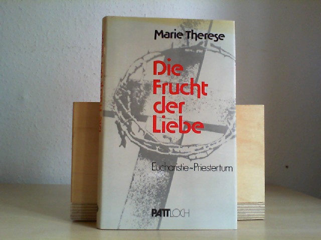 Marie Therese, Schwester: Die Frucht der Liebe : Eucharistie, Priestertum, Maria. Marie Therese