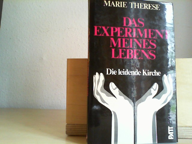 Marie Therese, Schwester: Das Experiment meines Lebens : d. leidende Kirche. Marie Therese