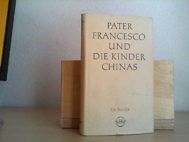 Melis, Francesco: Pater Francesco und die Kinder Chinas. Ein Bericht ungewhnlicher Erlebnisse.