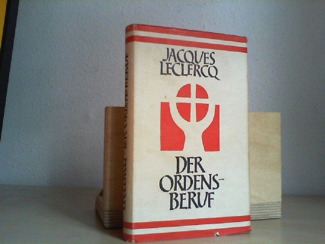 Leclercq, Jacques: Der Ordensberuf - Idee und Gestaltung.