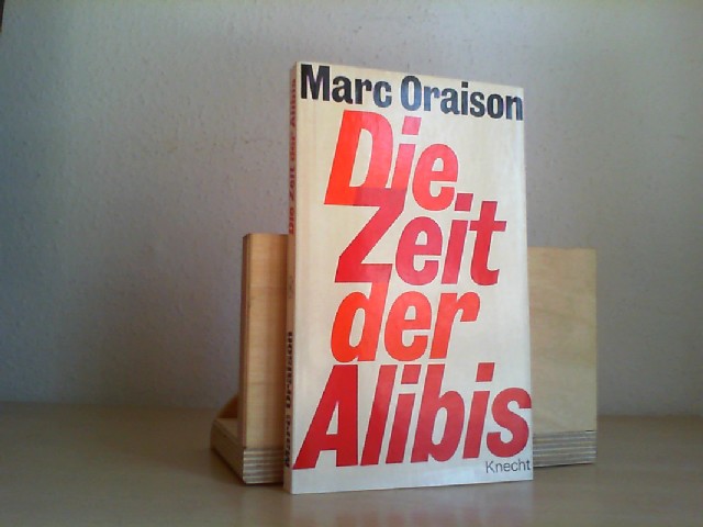 ORAISON, MARC: Die Zeit der Alibis. [Dt. bers. von Hermann Josef Bormann] 1. Aufl.