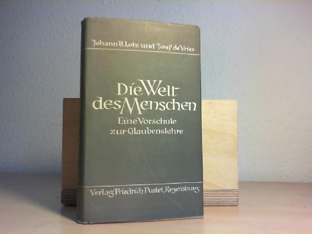 Lotz, Johannes S.J./de Vries, Josef S.J.: Die Welt des Menschen. Eine Vorschule zur Glaubenslehre.