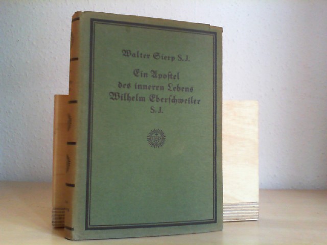 Sierp, Walter.: Ein Apostel des innern Lebens: Wilhelm Eberschweiler S.J. (1837-1921).