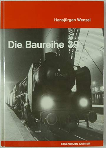 Die Baureihe 39[neununddreißig]. Deutsche Dampflokomotiven ; 1 3. Aufl.