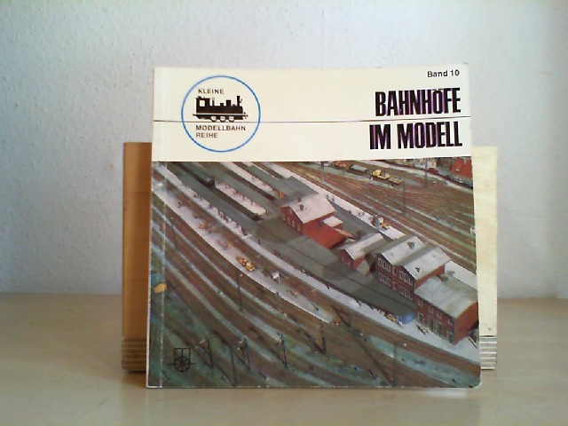 Reinthaler, Peter: Bahnhfe im Modell. von. [Bildkommentare: Gernot Balcke] / Kleine Modellbahn-Reihe ; Bd. 10