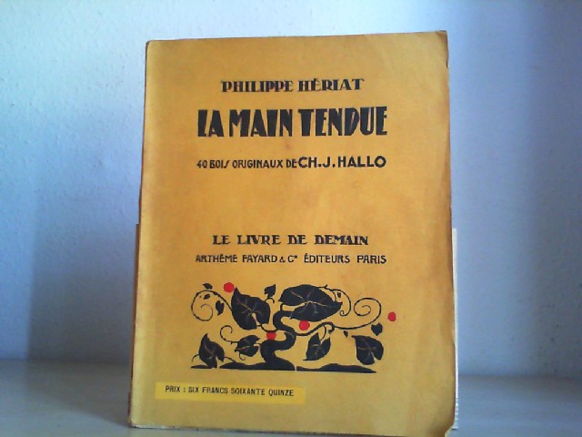 Phillippe Heriat. Illustrated by Ch. J. Hallo: La Main Tendue 40 Bois Originaux de Ch. J. Hallo [Le Livre de Demain CXLIII].