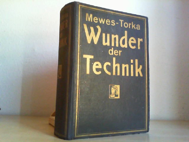 Torka, Johann und Rudolf Mewes: Die Wunder der Technik. Eine illustrierte Geschichte der Erfindungen.