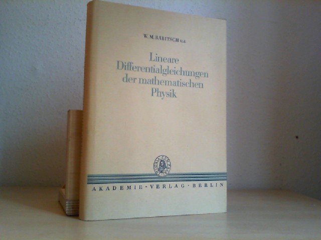 BABITSCH, W.M.: Lineare Differentialgleichungen der mathematischen Physik. Dt. hrsg. von L. v. Wolfersdorf. I. Abteilung. Band XIV.