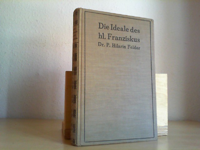 Hilarin Felder: Die Ideale des hl. Franziskus von Assisi. 2. Auflage.