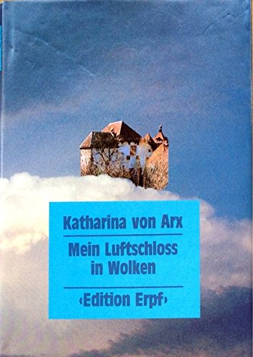 Arx, Katharina von: Mein Luftschloss in Wolken.