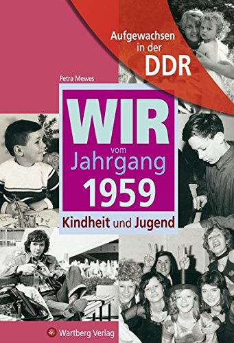 Mewes, Petra: Wir vom Jahrgang 1959 : Kindheit und Jugend. Aufgewachsen in der DDR 1. Aufl.