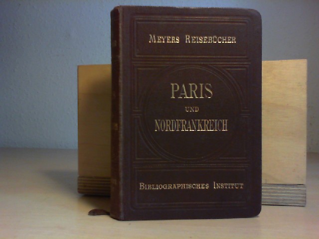  Meyers Reisebcher:  Paris und Nordfrankreich. Mit 11 Karten und 41 Plnen. 5. Auflage.