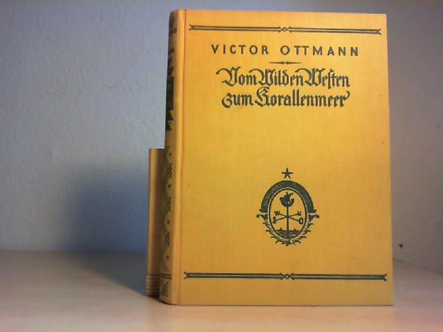Ottmann, Victor: om wilden Westen zum Korallenmeer. Erlebnisse und Abenteuer eines berseedeutschen. Mit 10 Bildern.