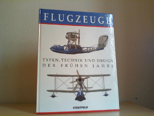 Nelsen, Gerald (Herausgeber): Flugzeuge : Typen, Technik und Design der frhen Jahre. [Red.: Gerald Nelsen]