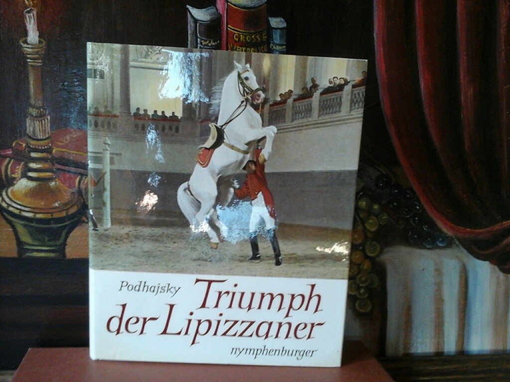 PODHAJSKY, ALOIS: Triumph der Lipizzaner. Ein Bildband.