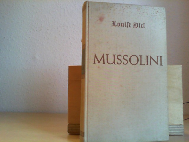 Diel, Louise: Mussolini. Duce des Faschismus.