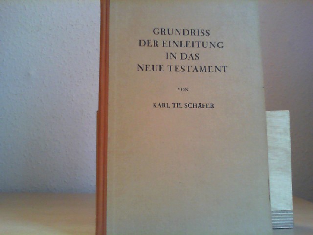 Schfer, Karl Th.: Grundriss der Einleitung in das Neue Testament. 2., verbesserte Auflage.