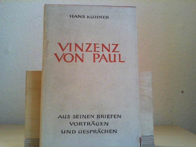 Khner, Hans: Vinzenz von Paul. In seiner Zeit und im Spiegel seiner Briefe, Vortrge und Gesprche.