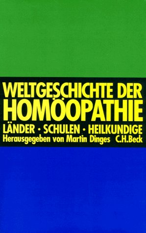 Dinges, Martin (Herausgeber): Weltgeschichte der Homopathie : Lnder, Schulen, Heilkundige. hrsg. von Martin Dinges