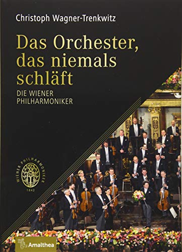 Wagner-Trenkwitz, Christoph: Das Orchester, das niemals schlft : die Wiener Philharmoniker. [1. Auflage]