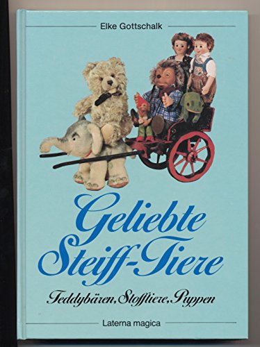 Geliebte Steiff-Tiere : Teddybären, Stofftiere, Puppen. Elke Gottschalk / Battenberg-Sammler-Katalog 4., aktualisierte Aufl.