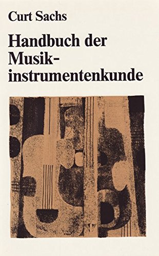 SACHS, CURT: Handbuch der Musikinstrumentenkunde. Kleine Handbcher der Musikgeschichte nach Gattungen ; Bd. 12 2. reprograf. Nachdr. d. 2. Aufl. Leipzig 1930.