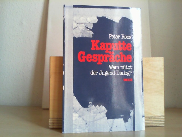 Roos, Peter: Kaputte Gesprche : wem ntzt d. Jugend-Dialog? ; e. literar.-dokumentar. Streit-Schrift. Edition Monat 1. Aufl.