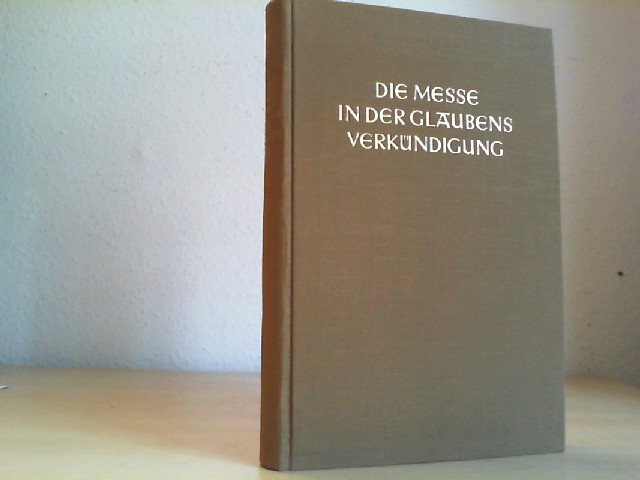 Arnold, Franz Xaver/Balthasar, Fischer (Hrsg.): Die Messe in der Glaubensverkndung. Kerygmatische Fragen.